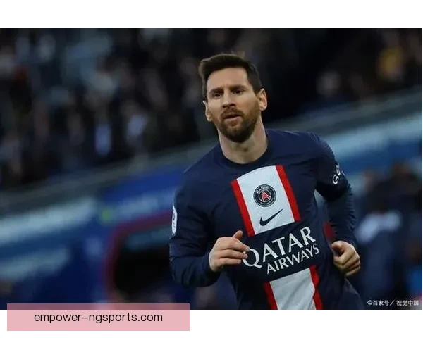 梅西转会消息曝光 巴黎圣日耳曼迎来新巨星加盟引发热议